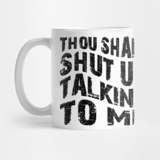 thou shalt shut up talking to me Mug